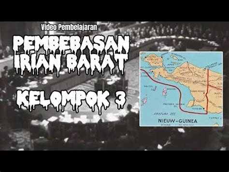 KELOMPOK 3 XII IPA 6 VIDEO PEMBELAJARAN SEJARAH PEMBEBASAN IRIAN