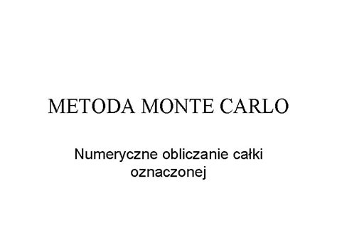 METODA MONTE CARLO Numeryczne Obliczanie Caki Oznaczonej Spis