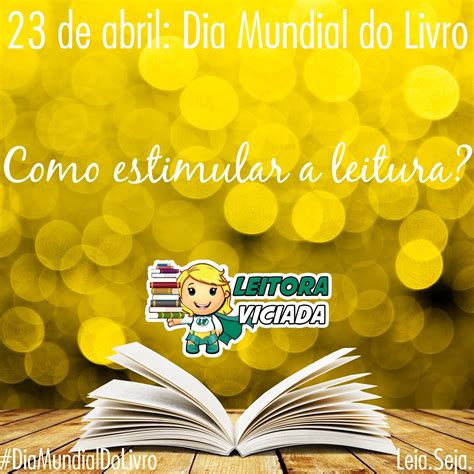 De Abril Dia Mundial Do Livro Como Estimular A Leitura Leia Seja