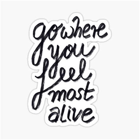 Go Where You Feel Most Alive Sticker For Sale By Claudiabrueggen