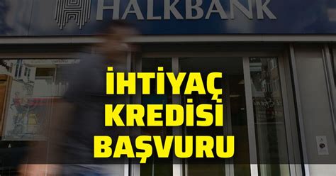 Halkbank temel ihtiyaç kredisi başvurusu Halkbank 10 000 TL kredi