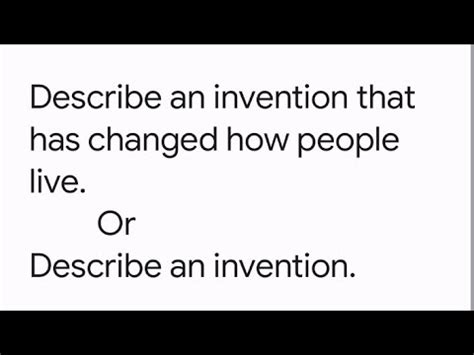 Describe An Invention That Has Changed How People Live Or Describe An