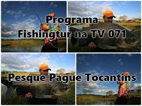 Programa Fishingtur Na Tv 071 Pescaria No Pesque Pague Tocantins