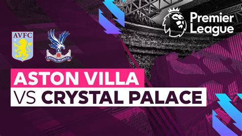 Full Match Aston Villa Vs Crystal Palace Premier League Vidio