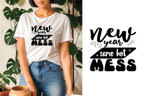 New Year Same Hot Mess Graphic By Munninusrat54 Creative Fabrica