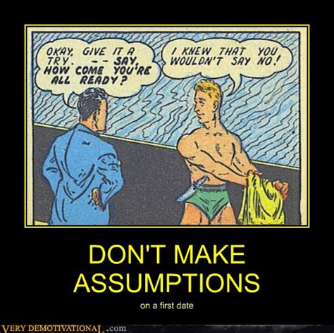 Don T Make Assumptions Very Demotivational Demotivational Posters