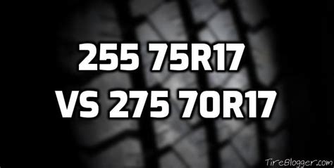 Tire Size 255/75r17 vs 275/70r17 - Comparison TABLE