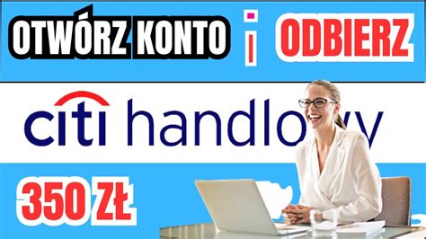 Jak Za O Y Konto W Banku Przez Internet Citi Handlowy Darmowe Konta