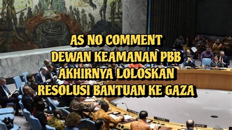 Amerika No Comment DK PBB Akhirnya Loloskan Resolusi Bantuan Ke Gaza