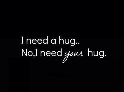 I Need A Hug No I Need Your Hug Hug Quotes I Need Your Hug Life Quotes