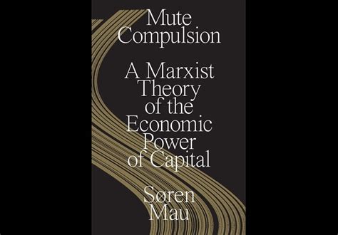 Review Mute Compulsion A Marxist Theory Of The Economic Power Of