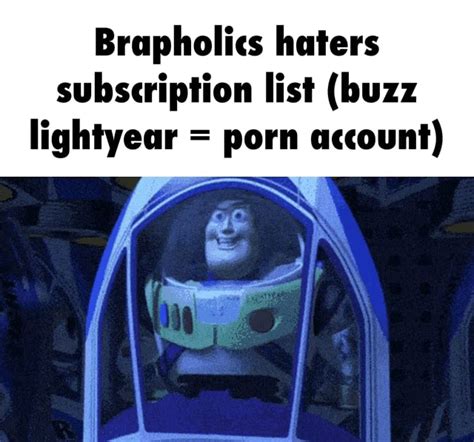 Brapholics Haters Subscription List Buzz Lightyear Porn Account IFunny