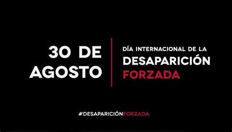 De Agosto D A Internacional De Las V Ctimas De Desapariciones Forzadas