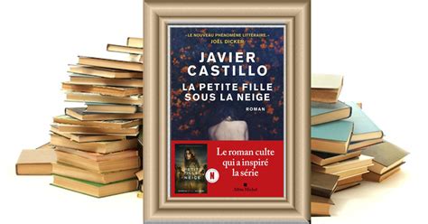 Littéraires La Petite Fille sous la neige Javier Castillo