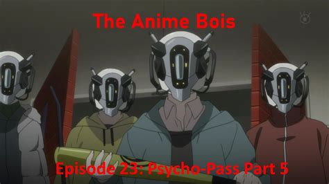 The Anime Bois Episode 23 Psycho Pass Part 5 Episodes 13 15 YouTube