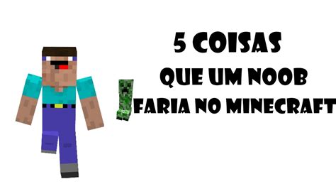 5 Coisas Que Um Noob Faria No Minecraft 1 Youtube