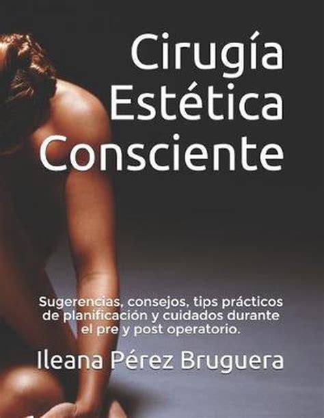 Cirug A Est Tica Consciente Sugerencias Consejos Tips Pr Cticos De