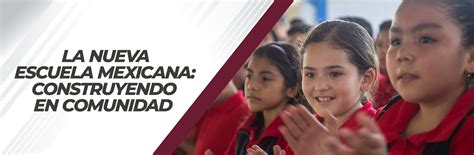 La Nueva Escuela Mexicana Un Paradigma Educativo Revolucionario