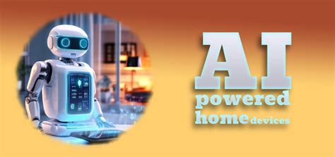 AI Powered Home Devices: Revolutionizing Modern Living - Threaded Topic