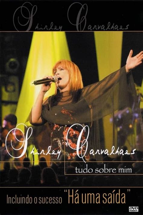 Shirley Carvalhaes Tudo Sobre Mim Ao Vivo The Movie