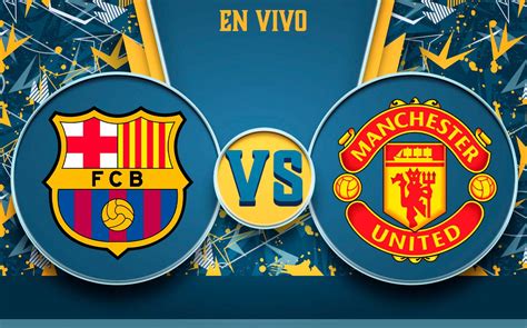 Barcelona Vs Manchester United HOY EN VIVO Ver Europa League 2023