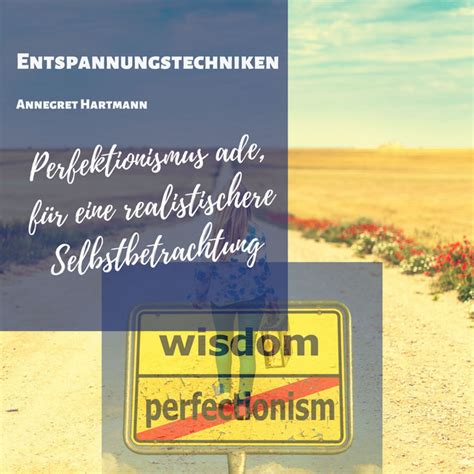 Perfektionismus ade für eine realistischere Selbstbetrachtung