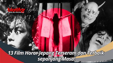 13 Film Horor Jepang Terseram dan Terbaik sepanjang Masa! - Biotifor