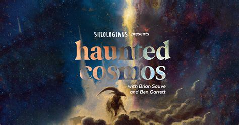 Haunted Cosmos With Brian Sauve And Ben Garrett Sheologians