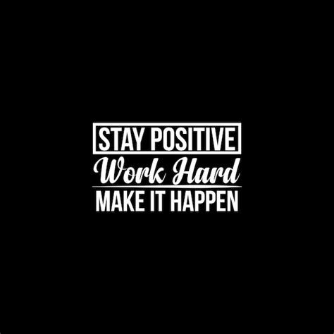 Premium Vector Stay Positive Work Hard Make It Happen