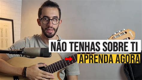 Não tenhas sobre ti aprenda no violão comigo YouTube