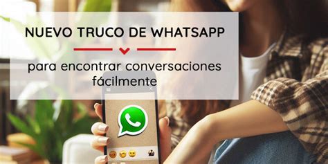 Nuevo Truco De Whatsapp Para Encontrar Conversaciones F Cilmente