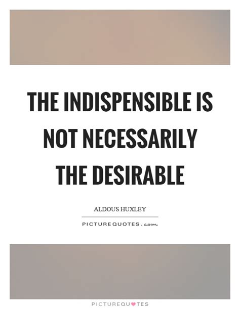 Indispensible Quotes And Sayings Indispensible Picture Quotes