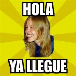 Meme Trologirl Hola Ya Llegue