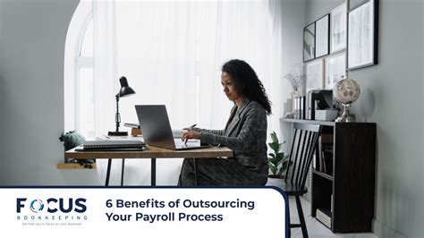 6 Benefits Of Outsourcing Your Payroll Process Focus Bookkeeping