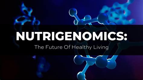 The Future Of Nutrigenomics Exploring Personalized Nutrition Through