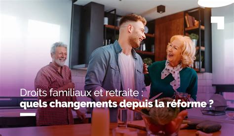 Droits Familiaux Et R Forme Retraite Quels Changements