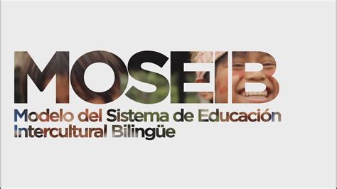 MOSEIB Modelo del Sistema de Educación Intercultural Bilingüe YouTube