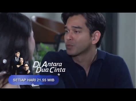 Trailer Sinetron Diantara Dua Cinta Jumat Maret Episode