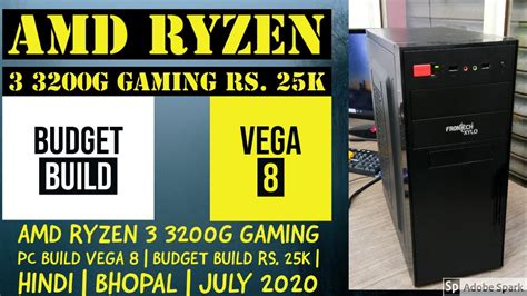 Amd Ryzen 3 3200g Gaming Pc Build Vega 8 Best Budget Build Rs 25k Hindi Bhopal July