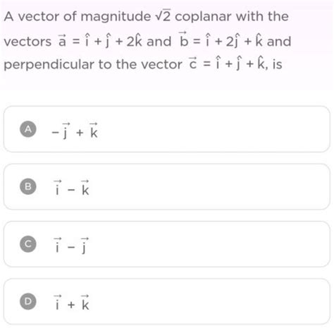 A Vector Of Magnitude 2 Coplanar With The Vectors A I J 2k And B I