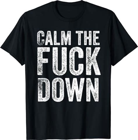 Calm The Fuck Down T Shirt Amazon Co Uk Fashion
