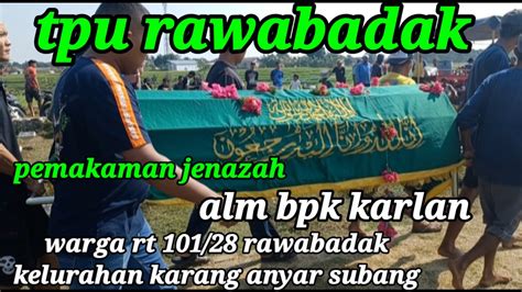 Pemakaman Alm Bpk Karlan Warga Rt 101 28 Rawabadak Subang YouTube