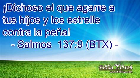 Salmos 137 9 BTX Dichoso El Que Agarre A Tus Hijos Y Los Es