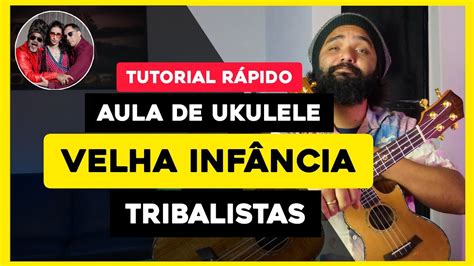 Velha Inf Ncia Os Tribalistas Como Tocarukulele Aula De Ukulele