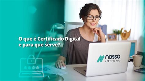 O que é Certificado Digital e para que serve Nosso Certificado