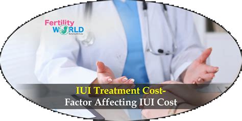 Iui Treatment Cost Factor Affecting Iui Cost Fertilityworld