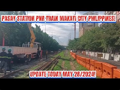 PASAY STATION PNR TRAIN MAKATI CITY PHILIPPINES UPDATE TODAY MAY 28