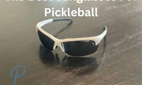 The 7 Best Sunglasses For Pickleball Ranked And Reviewed 2023