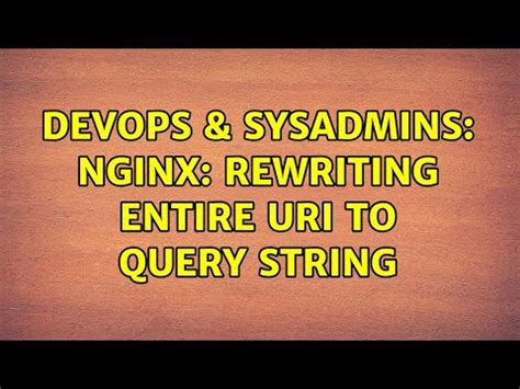 Devops Sysadmins Nginx Rewriting Entire Uri To Query String Youtube