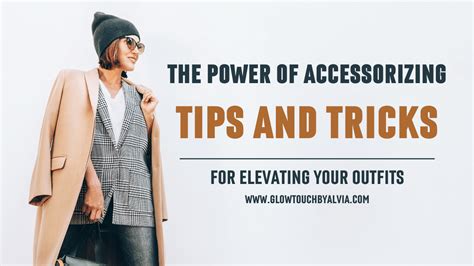 The Power Of Accessorizing Tips And Tricks For Elevating Your Outfits